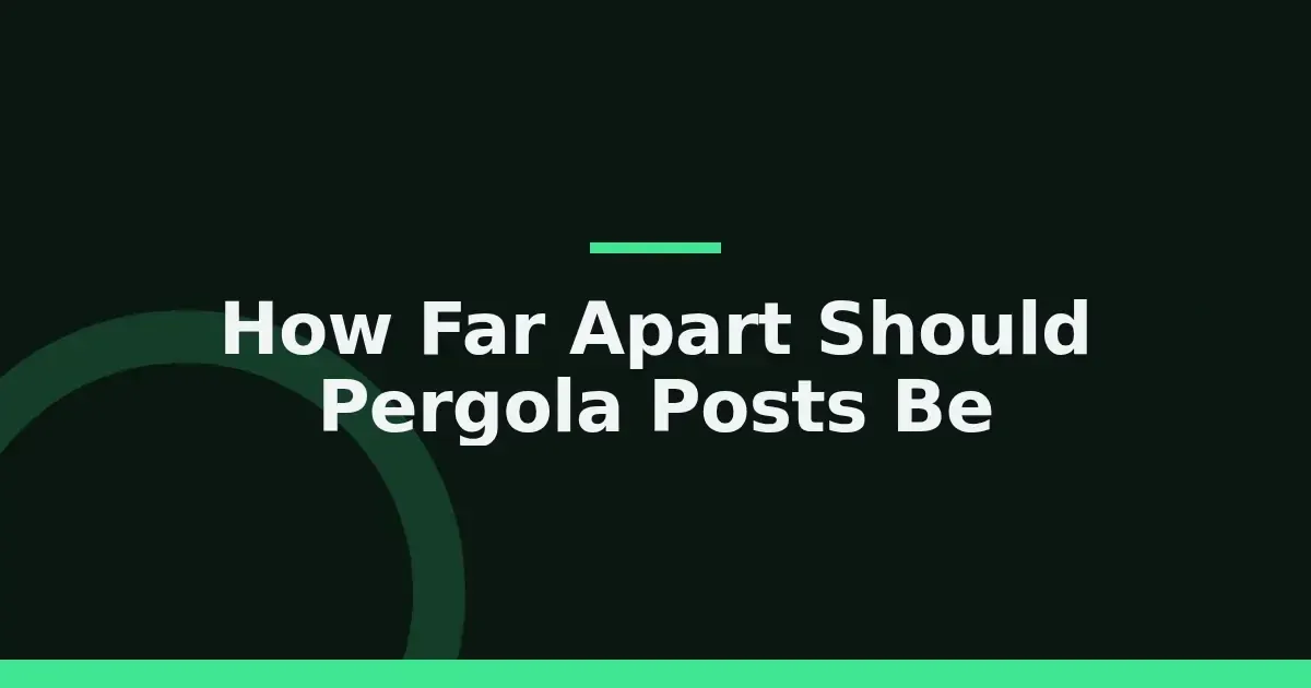Pergola post spacing: three measurements that get the layout right