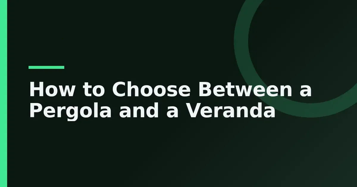 Pergola or veranda: structure, shelter and the 3 factors that decide